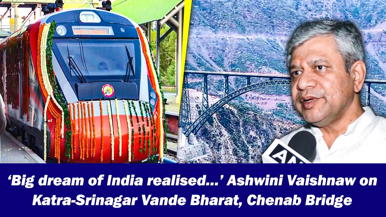 ‘Big dream of India realised…’ Ashwini Vaishnaw on Katra-Srinagar Vande Bharat, Chenab Bridge