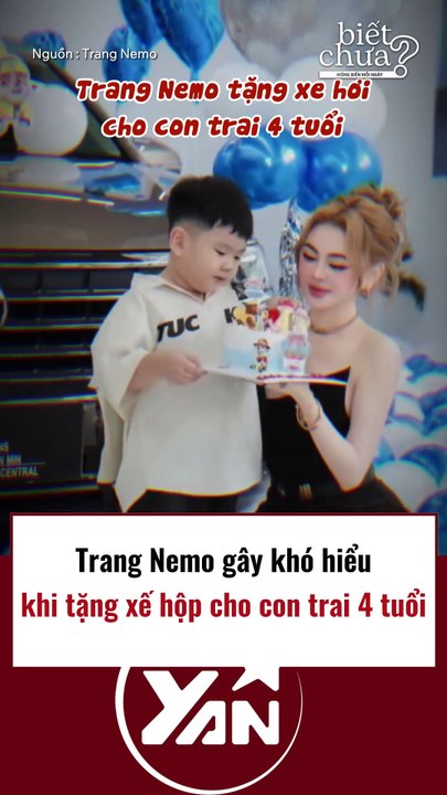 Trang Nemo gây khó hiểu khi tặng xế hộp cho con 4 tuổi