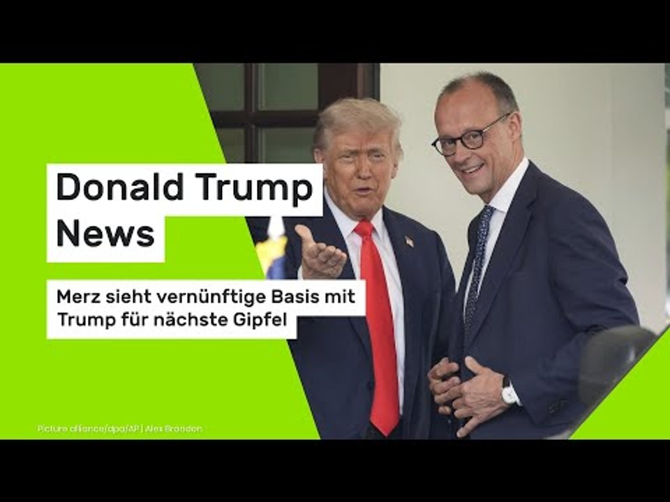 Donald Trump News: Merz sieht vernünftige Basis mit Trump für nächste Gipfel