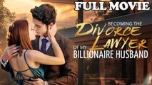Becoming The Divorce Lawyer of My Billionaire Husband Full Movie