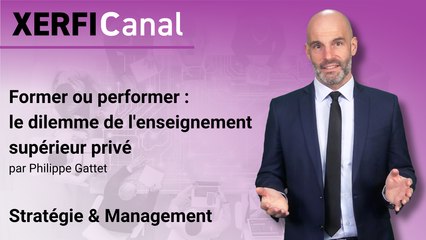 Former ou performer : le dilemme de l'enseignement supérieur privé [Philippe Gattet]