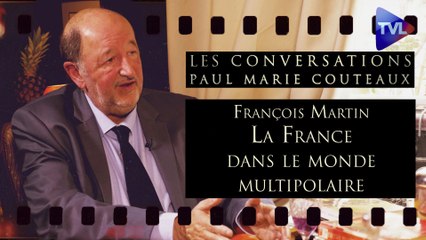 Les Conversations de Paul-Marie Coûteaux - François Martin : Le grand rôle de la France dans le monde multipolaire