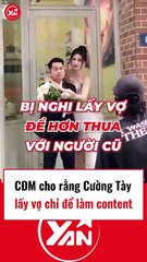 CĐM cho rằng Cường Tày lấy vợ để làm content