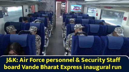 J&K: Air Force personnel & Security Staff board Vande Bharat Express inaugural run