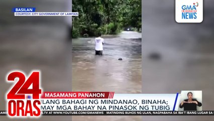 Ilang bahagi ng Mindanao, binaha; May mga bahay na pinasok ng tubig | 24 Oras