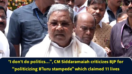 "I don't do politics…”, CM Siddaramaiah criticizes BJP for “politicizing B’luru stampede” which claimed 11 lives