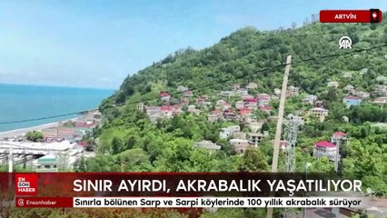 Sınırla bölünen Sarp ve Sarpi köylerinde 100 yıllık akrabalık sürüyor