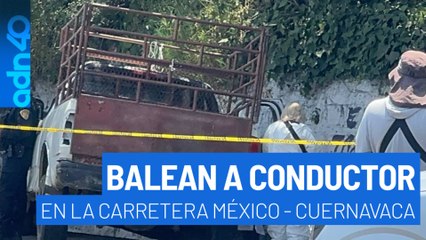 Balean a conductor sobre la carretera México - Cuernavaca