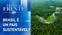Brasil é uma potência verde? Bancada opina | LINHA DE FRENTE