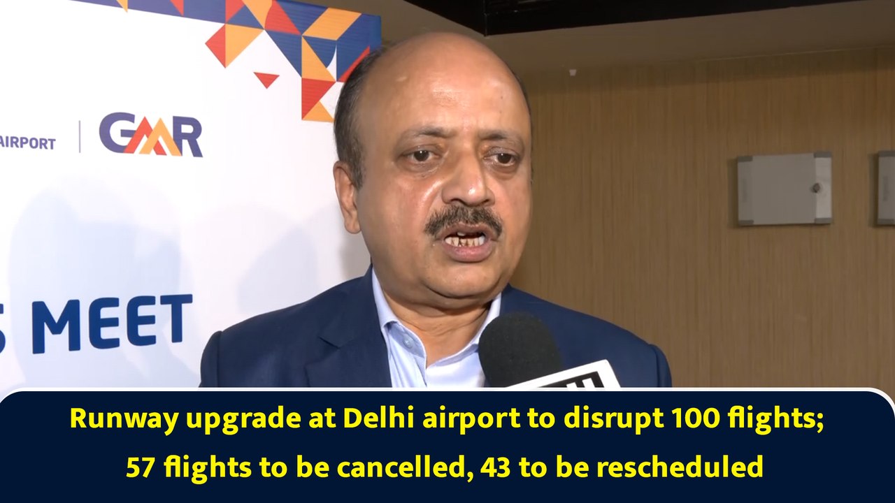 Runway upgrade at Delhi airport to disrupt 100 flights; 57 flights to be cancelled, 43 to be rescheduled