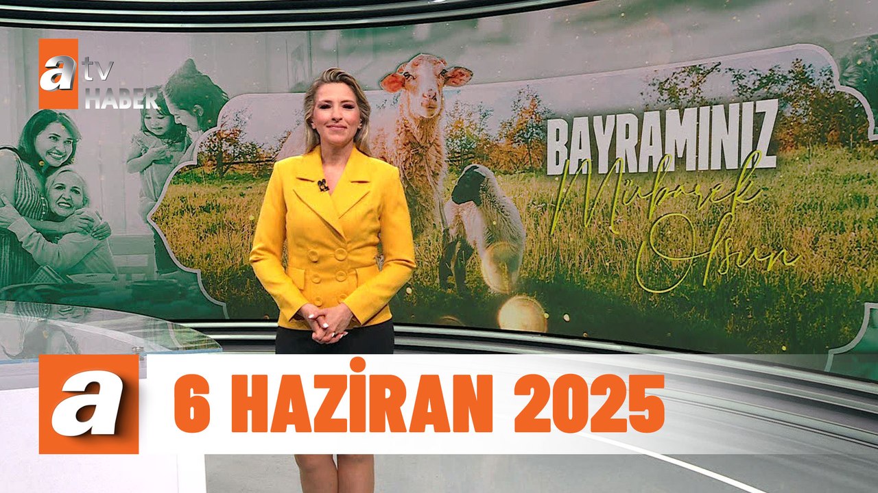 atv Ana Haber | 6 Haziran 2025