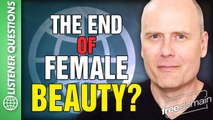 The END of Female Beauty? Listener Questions