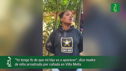 “Yo tengo fe de que mi hija va a aparecer”, dice madre de niña arrastrada por cañada en Villa Mella