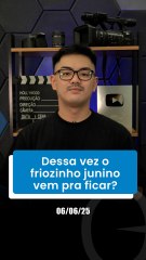 Dessa vez o friozinho junino vem pra ficar?