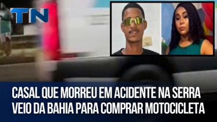 Casal que morreu em acidente na Serra veio da Bahia para comprar motocicleta