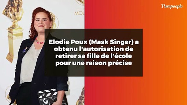 Elodie Poux (Mask Singer) a obtenu l'autorisation de retirer sa fille de l'école pour une raison précise