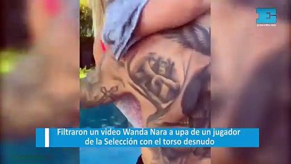 Filtraron un video Wanda Nara a upa de un jugador de la Selección con el torso desnudo