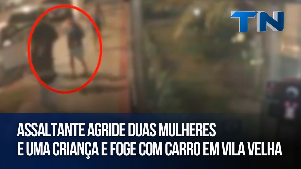 Assaltante agride duas mulheres e uma criança e foge com carro Em Vila Velha