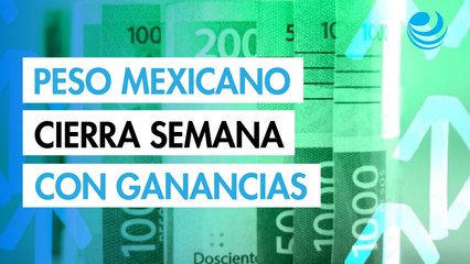 Peso mexicano cierra semana de ganancias; espera noticias sobre reunión de Ebrard en EU