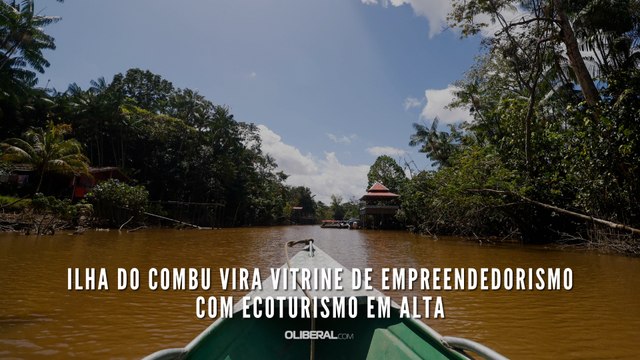 Ilha do Combu vira vitrine de empreendedorismo com ecoturismo em alta