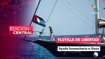 Edición Central 06-06-25: Flotilla de la Libertad se dirige a la Franja De Gaza para entregar ayuda humanitaria