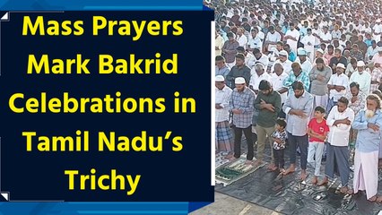Mass Prayers Mark Bakrid Celebrations in Tamil Nadu’s Trichy