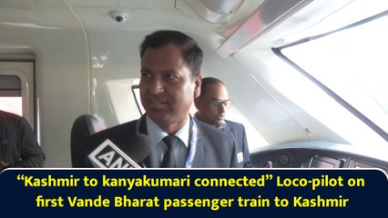 “Kashmir to kanyakumari connected” Loco-pilot on first Vande Bharat passenger train to Kashmir