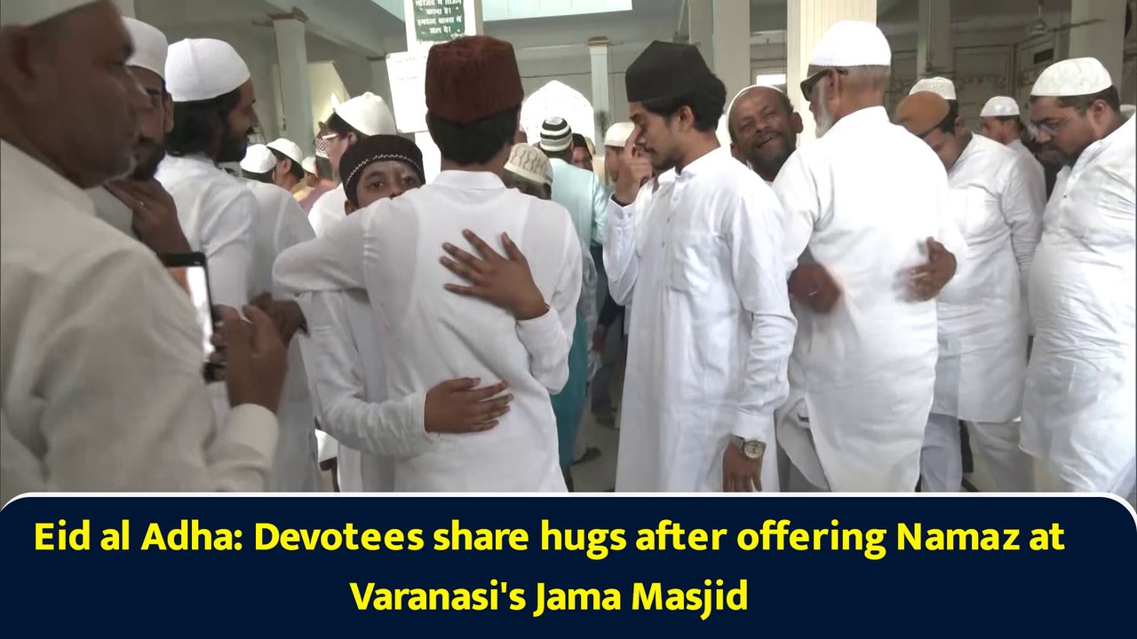 Eid al Adha: Devotees share hugs after offering Namaz at Varanasi's Jama Masjid