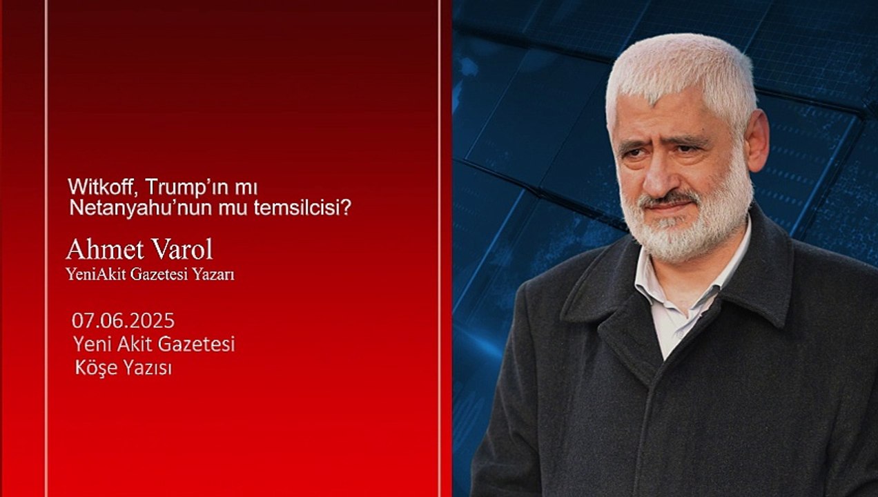 Ali Karahasanoğlu: Witkoff, Trump’ın mı Netanyahu’nun mu temsilcisi?