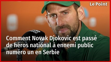 Comment Novak Djokovic est passé de héros national à ennemi public numéro un en Serbie