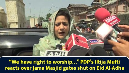 “We have right to worship…” PDP’s Iltija Mufti reacts over Jama Masjid gates shut on Eid Al-Adha