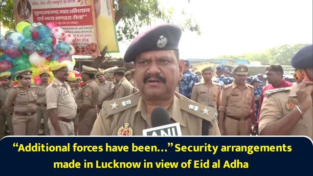 “Additional forces have been…” Security arrangements made in Lucknow in view of Eid al Adha