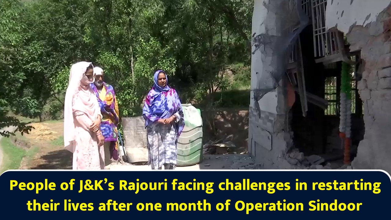 People of J&K’s Rajouri facing challenges in restarting their lives after one month of Operation Sindoor