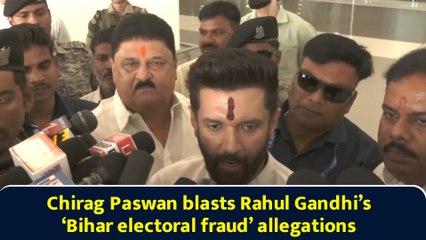 Chirag Paswan blasts Rahul Gandhi’s ‘Bihar electoral fraud’ allegations