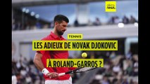 Tennis : les adieux de Novak Djokovic à Roland-Garros ?