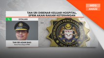 Tan Sri dibenar keluar hospital, SPRM akan rakam keterangan