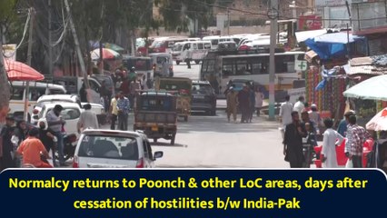 Normalcy returns to Poonch & other LoC areas, days after cessation of hostilities b/w India-Pak
