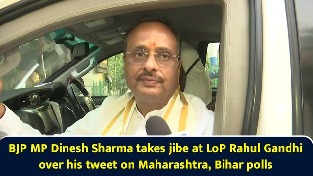 BJP MP Dinesh Sharma takes jibe at LoP Rahul Gandhi over his tweet on Maharashtra, Bihar polls