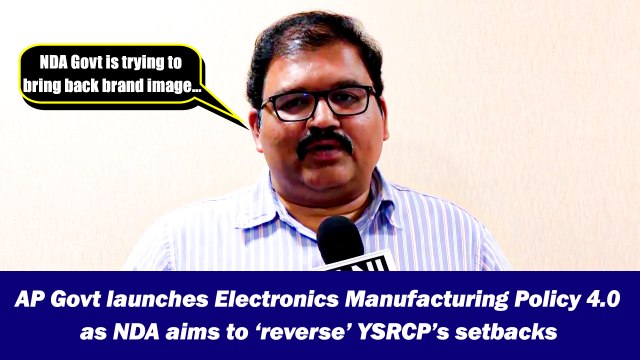AP Govt launches Electronics Manufacturing Policy 4.0 as NDA aims to ‘reverse’ YSRCP’s setbacks