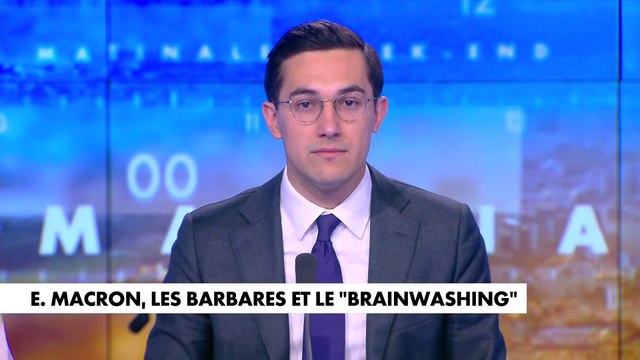 L'édito de Jules Torres : «Emmanuel Macron, les barbares et le brainwashing »