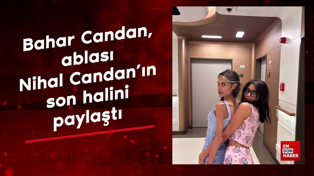 Bahar Candan, ablası Nihal Candan’ın son halini paylaştı