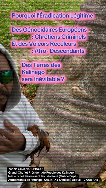 🎶‼️Pourquoi l’Éradication Légitime Des Génocidaires Européens : Chrétiens Criminels, Voleurs et Recéleurs Afro- Descendants, Des Terres des « Kalinago » sera Inévitable ⁉️Puisque Jamais les Monstres ne Cesseront, Sans Sanction aussi Extrême