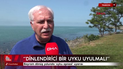 Bayram dönüş yolunda 'uyku apnesi' uyarısı