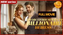 Divorced Housewife Billionaire Heiress Full Movie - Drama Shorts