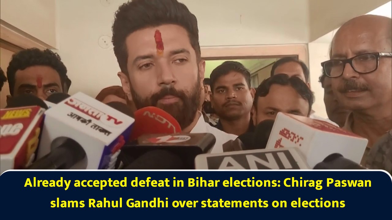 Already accepted defeat in Bihar elections: Chirag Paswan slams Rahul Gandhi over statements on elections