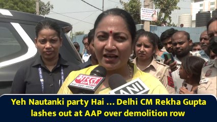 Yeh Nautanki party Hai … Delhi CM Rekha Gupta lashes out at AAP over demolition row