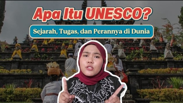 Mengenal UNESCO: Sejarah, Tugas, dan Perannya di Dunia