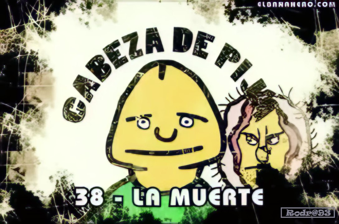 Cabeza de Pija Capitulo 38 La Muerte