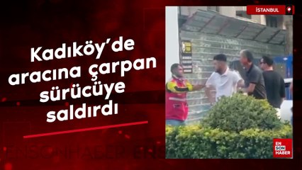 Kadıköy'de aracına çarpan sürücüye saldırdı: Boğazını keserim diyerek tehdit etti