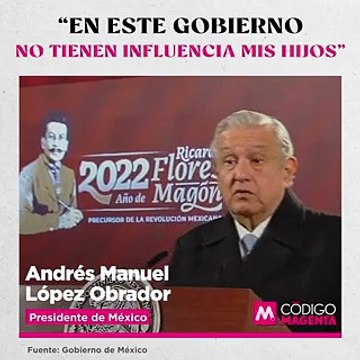 “En este gobierno no tienen influencia mis hijos”